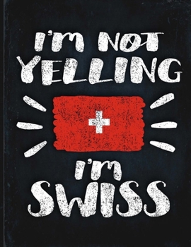 I'm Not Yelling I'm Swiss: Funny Sarcastic Personalized Gift for Coworker Friend from Switzerland  Planner Daily Weekly Monthly Undated Calendar Organizer Journal