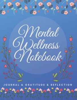 Mental Wellness Notebook : Journal for a Daily Gratitude, Mood, Reflection, Mental Health, Wellness, Self Help (110 Pages, 8. 5 X 11)