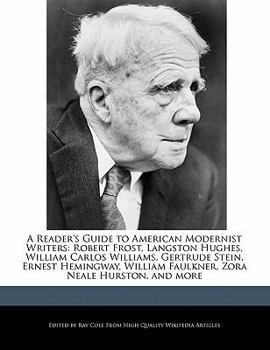 A Reader's Guide to American Modernist Writers : Robert Frost, Langston Hughes, William Carlos Williams, Gertrude Stein, Ernest Hemingway, William Faul