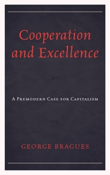 Hardcover Cooperation and Excellence: A Premodern Case for Capitalism Book