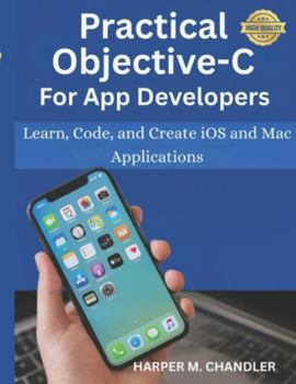 Paperback Practical Objective-C for App Developers: Learn, Code, and Create iOS and Mac Applications Book