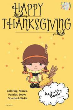 Happy Thanksgiving ACTIVITY BOOK Coloring, Mazes, Puzzles, Draw, Doodle and Write: CREATIVE NOGGINS for Kids Thanksgiving Holiday Coloring Book with Cartoon Pictures CNTG219