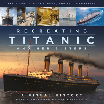 Hardcover Recreating Titanic & Her Sisters: A Visual History Book