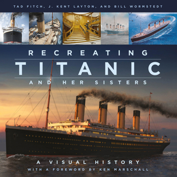 Hardcover Recreating Titanic and Her Sisters: A Visual History Book