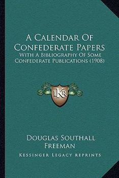 Paperback A Calendar Of Confederate Papers: With A Bibliography Of Some Confederate Publications (1908) Book