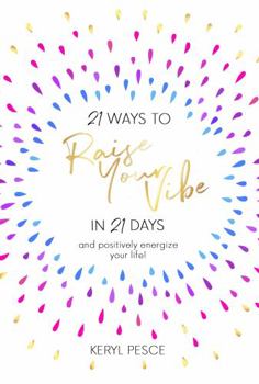 Paperback 21 Ways to Raise Your Vibe in 21 Days: and positively energize your life! Book