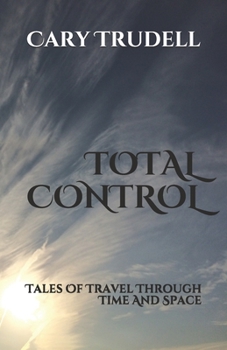 Paperback Total Control: Tales Of Travel Through Time And Space Book