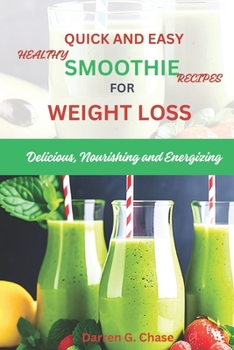 Paperback Quick and Easy Healthy Smoothie Recipes For Weight Loss: Delicious, Nourishing and Energizing Book