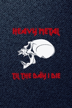 Heavy Metal Til The Day I Die: All Purpose 6x9 Blank Lined Notebook Journal Way Better Than A Card Trendy Unique Gift Denim Heavy Metal