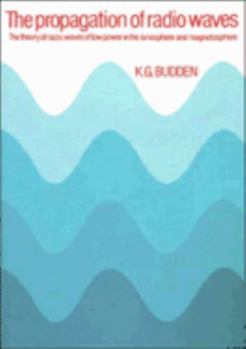 Paperback The Propagation of Radio Waves: The Theory of Radio Waves of Low Power in the Ionosphere and Magnetosphere Book