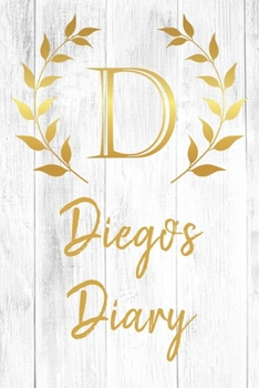 Diego's Diary: Personalized Diary for Diego / Journal / Notebook - D Monogram Initial & Name - Great Christmas or Birthday Gift
