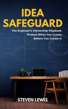 Paperback IDEA SAFEGUARD: The Engineer’s Ownership Playbook: Protect What You Create Before You Create It Book