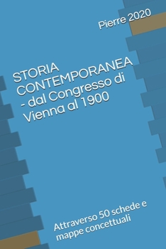 Paperback STORIA CONTEMPORANEA - dal Congresso di Vienna al 1900: Attraverso 50 schede e mappe concettuali [Italian] Book