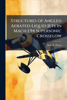 Paperback Structures of Angled Aerated-Liquid Jets in Mach 1.94 Supersonic Crossflow Book
