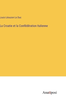 Hardcover La Croatie et la Conf&#275;d&#275;ration Italienne [French] Book