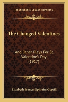Paperback The Changed Valentines: And Other Plays For St. Valentine's Day (1917) Book