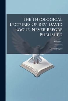 Paperback The Theological Lectures Of Rev. David Bogue, Never Before Published Book
