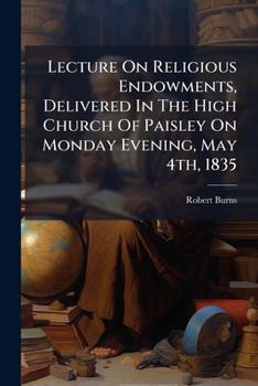Paperback Lecture On Religious Endowments, Delivered In The High Church Of Paisley On Monday Evening, May 4th, 1835: With A Historical Vindication Of New Erecti Book