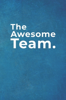 The Awesome Team.: Blank Lined Notebook |120 pages - 6"x 9"| Gift for Coworkers and Colleagues