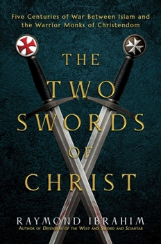 Hardcover The Two Swords of Christ: Five Centuries of War Between Islam and the Warrior Monks of Christendom Book
