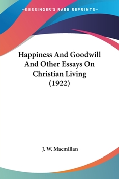 Paperback Happiness And Goodwill And Other Essays On Christian Living (1922) Book