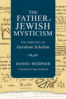 Paperback The Father of Jewish Mysticism: The Writing of Gershom Scholem Book