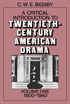 A Critical Introduction to Twentieth-Century American Drama, Volume 1: 1900-1940