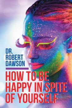 Paperback How to Be Happy in Spite of Yourself Book