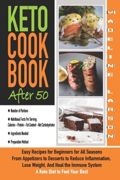 Paperback Keto Cookbook After 50: Easy Recipes for Beginners for All Seasons From Appetizers to Desserts to Reduce Inflammation, Lose Weight, And Heal t Book