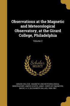 Paperback Observations at the Magnetic and Meteorological Observatory, at the Girard College, Philadelphia; Volume 2 Book