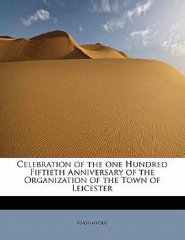 Paperback Celebration of the One Hundred Fiftieth Anniversary of the Organization of the Town of Leicester Book