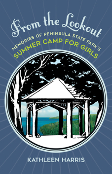 Paperback From the Lookout: Memories of Peninsula State Park's Summer Camp for Girls Book