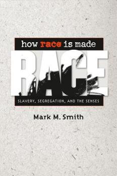Hardcover How Race Is Made: Slavery, Segregation, and the Senses Book