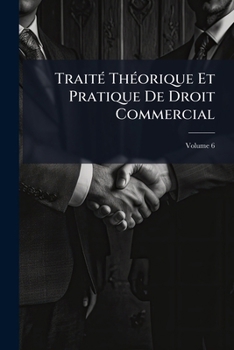 Paperback Traité Théorique Et Pratique De Droit Commercial; Volume 6 [French] Book