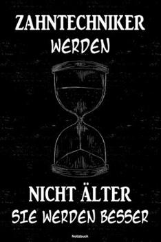 Paperback Zahntechniker werden nicht ?lter sie werden besser Notizbuch: Zahntechniker Journal DIN A5 liniert 120 Seiten Geschenk [German] Book