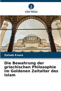 Die Bewahrung der griechischen Philosophie im Goldenen Zeitalter des Islam (German Edition)