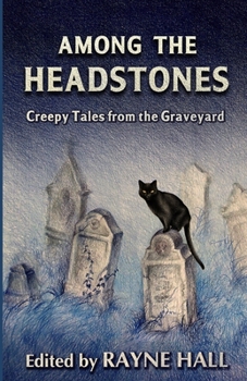 Paperback Among the Headstones: Creepy Tales from the Graveyard: Gothic Ghost and Horror Stories Book