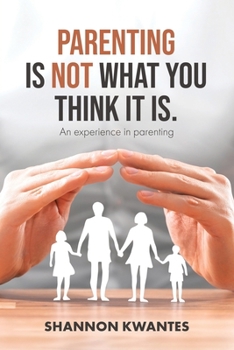 Paperback Parenting Is Not What You Think It Is.: An Experience in Parenting Book
