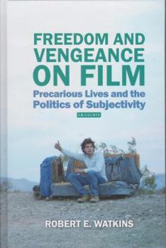 Hardcover Freedom and Vengeance on Film: Precarious Lives and the Politics of Subjectivity Book