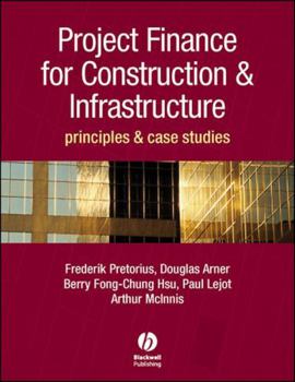 Project Finance for Constructions and Infrastructure: Principles and Case Studies
