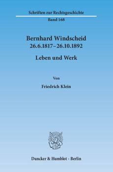 Bernhard Windscheid 26.6.1817-26.10.1892: Leben Und Werk