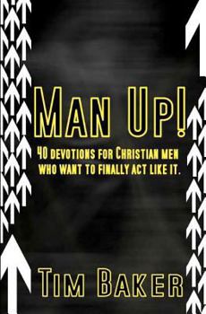 Paperback Man Up!: 40 devotions for Christian men who want to finally act like it. Book