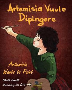 Paperback Artemisia Vuole Dipingere - Artemisia Wants to Paint, a Tale about Italian Artist Artemisia Gentileschi [Italian] [Large Print] Book