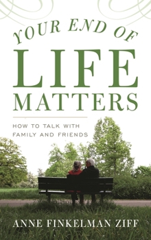 Hardcover Your End of Life Matters: How to Talk with Family and Friends Book