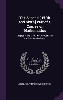 Hardcover The Second [-Fifth and Sixth] Part of a Course of Mathematics: Adapted to the Method of Instruction in the American Colleges Book