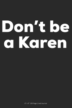 Paperback Don't Be a Karen: 6 x 9 100 Page Lined Journal Book