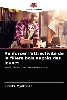 Paperback Renforcer l'attractivité de la filière bois auprès des jeunes [French] Book