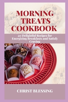Paperback Morning Treats Cookbook: 20 Delightful Recipes for Energizing Breakfasts and Satisfy Craving Book