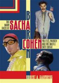 Hardcover Many Faces of Sacha Baron Cohecb: Politics, Parody, and the Battle Over Borat Book