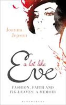 Paperback A Lot Like Eve: Fashion, Faith and Fig-Leaves: A Memoir Book